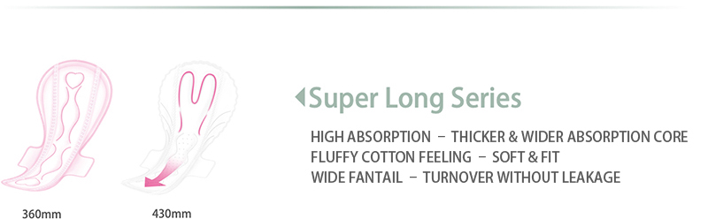 Super Long Series
HIGHABSORPTION -THICKER& WIDER ABSORPTION COREFLUFFY COTTON FEELING -SOFT& FITWIDE FANTAIL - TURNOVER WITHOUT LEAKAGE