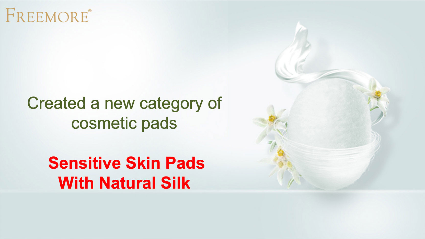 Created a new category ofcosmetic pads
Sensitive Skin PadsWith Natural Silk